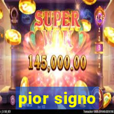 pior signo